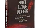 Resgate na Cidade das Sombras, Psicografia de Eliane Macarini, Pelo Espírito Vinicius